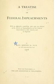 Cover of: A treatise on federal impeachments: with an appendicx containing, inter alia, an abstract of the articles of impeachment in all the federal impeachments in this country and in England