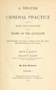 Cover of: A treatise on general practice, containing rules and suggestions for the work of the advocate in the preparation for trial, conduct of the trial and preparation for appeal