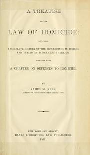 Cover of: treatise on the law of homicide: including a complete history of the proceedings in finding and trying an indictment therefor; together with a chapter on defences to homicide.