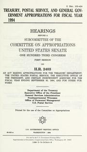 Cover of: Treasury, Postal Service, and general government appropriations for fiscal year 1994: hearings before a subcommittee of the Committee on Appropriations, United States Senate, One Hundred Third Congress, first session, on H.R. 2403 ... Department of the Treasury, Executive Office of the President, General Services Administration, nondepartmental witnesses, Office of Personnel Management, U.S. Postal Service.