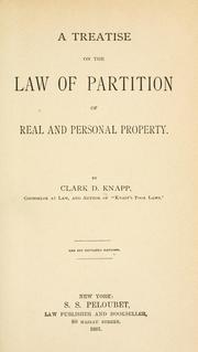 A treatise on the law of partition of real and personal property by Clark D. Knapp