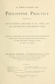 Cover of: A treatise on Philippine practice: including the law of evidence applicable to all courts and all laws relating to the primary courts, topically arranged and annotated, with appropriate decisions of the Supreme Court and opinions of the Attorney General, down to July 15, 1907