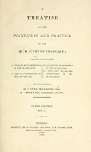 Cover of: treatise on the principles and practice of the High Court of Chancery: under the following heads: I. Common law jurisdiction of the chancellor. II. Equity jurisdiction of the chancellor. III. Statutory jurisdiction of the chancellor. IV. Specially delegated jurisdiction of the chancellor.