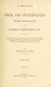 Cover of: A treatise on stock and stockholders, bonds, mortgages and general corporation law