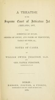 Cover of: A treatise on the Supreme Court of Judicature Act (Ireland) 1877 by William Dwyer Ferguson