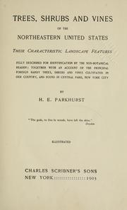 Cover of: Trees, shrubs and vines of the northeastern United States; their characteristic landscape features fully described for identification by the non-botanical reader: together with an account of the principal foreign hardy trees, shrubs and vines cultivated in our country, and found in Central park, New York city