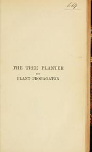 Cover of: tree planter and plant propagator: being a practical manual on the propagation of fruit trees ...