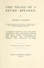 Trials of a stump-speaker .. by Henry S. Wilcox