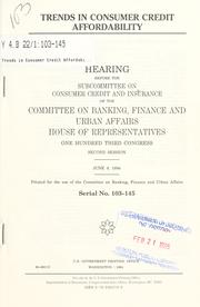 Cover of: Trends in consumer credit affordability: hearing before the Subcommittee on Consumer Credit and Insurance of the Committee on Banking, Finance, and Urban Affairs, House of Representatives, One Hundred Third Congress, second session, June 9, 1994.