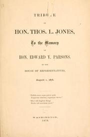 Cover of: Tribute of Hon. Thos. L. Jones, to the memory of Hon. Edward Y. Parsons, in the House of representatives, August 1, 1876 
