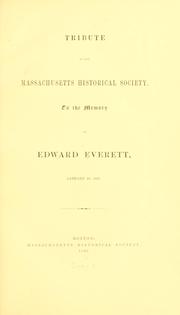 Tribute of the Massachusetts historical society, to the memory of Edward Everett, January 30, 1865 by Massachusetts Historical Society, Boston.