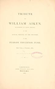 Cover of: Tribute to William Aiken, ex-governor of South Carolina: at the annual meeting of the trustees of the Peabody Education Fund, New York, 5 October, 1887.