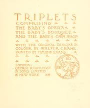 Cover of: Triplets: comprising, The baby's opera, The baby's bouquet, and The baby's own Æsop