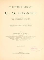 Cover of: true story of U. S. Grant: the American soldier, told for boys and girls
