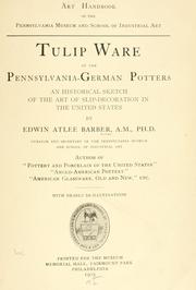 Cover of: Tulip ware of the Pennsylvania-German potters: an historical sketch of the art of slip-decoration in the United States