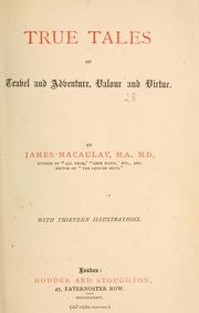 Cover of: True tales of travel and adventure, valour and virtue. by James Macaulay