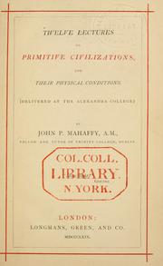 Cover of: Twelve lectures on primitive civilizations, and their physical conditions: delivered at the Alexandra College