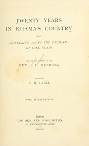 Twenty year's in Khama's country and pioneering among the Batauana of Lake Ngami by James Davidson Hepburn