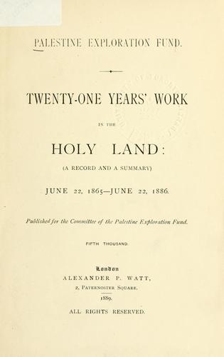 Twenty-one years' work in the Holy Land by Palestine Exploration Fund.