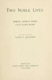 Cover of: Two noble lives.: Samuel Gridley Howe, Julia Ward Howe