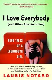 Cover of: I love everybody, and other atrocious lies: true tales of a loudmouth girl