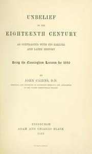 Cover of: Unbelief in the eighteenth century as contrasted with its earlier and later history: being the Cunningham lectures for 1880