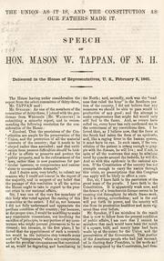 Cover of: Union as it is, and the Constitution as our fathers made it: speech of Hon. Mason W. Tappan, of N.H. : delivered in the House of Representatives, U.S., February 5, 1861.