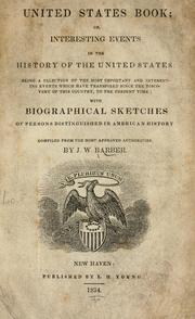 Cover of: United States book; or, Interesting events in the history of the United States: being a selection of the most important and interesting events which have transpired since the discovery of this country, to the present time; with biographical sketches of persons distinguished in American history. Compiled from the most approved authorities