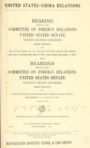 Cover of: United States--China relations.: Hearing, Ninety-second Congress, first session, on the evolution of U.S. policy toward mainland China (executive hearing held July 21, 1971; made public December 8, 1971); and hearings, Seventy-ninth Congress, first session, on the situation in the Far East, particularly China. December 5, 6, 7, and 10, 1945.