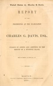 Cover of: United States vs. Charles G. Davis: report of the proceedings at the examination of Charles G. Davis, esq., on a charge of aiding and abetting in the rescue of a fugitive slave ...