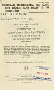 Cover of: Unnecessary hysterectomies, the second most common major surgery in the United States: hearing before the Subcommittee on Aging of the Committee on Labor and Human Resources, United States Senate, One Hundred Third Congress, first session ... May 5, 1993.