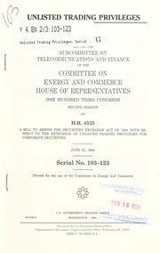 Cover of: Unlisted trading privileges: hearing before the Subcommittee on Telecommunications and Finance of the Committee on Energy and Commerce, House of Representatives, One Hundred Third Congress, second session on H.R. 4535, a bill to amend the Securities Exchange Act of 1934 with respect to the extension of unlisted trading privileges for corporate securities, June 22, 1994.