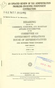 Cover of: An updated review of tax administration problems involving independent contractors: hearing before the Commerce, Consumer, and Monetary Affairs Subcommittee of the Committee on Government Operations, House of Representatives, One Hundred Third Congress, first session, June 8, 1993.