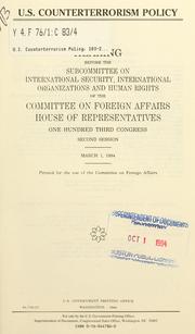 Cover of: U.S. counterterrorism policy: hearing before the Subcommittee on International Security, International Organizations, and Human Rights of the Committee on Foreign Affairs, House of Representatives, One Hundred Third Congress, second session, March 1, 1994.