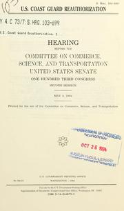 Cover of: U.S. Coast Guard reauthorization: hearing before the Committee on Commerce, Science, and Transportation, United States Senate, One Hundred Third Congress, second session, May 3, 1994.