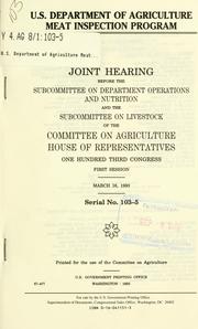 Cover of: U.S. Department of Agriculture meat inspection program: joint hearing before the Subcommittee on Department Operations and Nutrition and the Subcommittee on Livestock of the Committee on Agriculture, House of Representatives, One Hundred Third Congress, first session, March 16, 1993.
