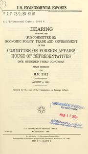 Cover of: U.S. environmental exports: hearing before the Subcommittee on Economic Policy, Trade, and Environment of the Committee on Foreign Affairs, House of Representatives, One Hundred Third Congress, first session on H.R. 2112, August 4, 1993.