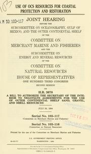 Cover of: Use of OCS resources for coastal protection and restoration | United States. Congress. House. Committee on Merchant Marine and Fisheries. Subcommittee on Oceanography, Gulf of Mexico, and the Outer Continental Shelf.