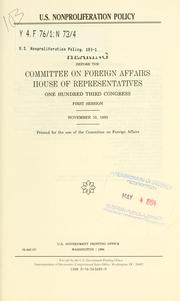 Cover of: U.S. nonproliferation policy: hearing before the Committee on Foreign Affairs, House of Representatives, One Hundred Third Congress, first session, November 10, 1993.