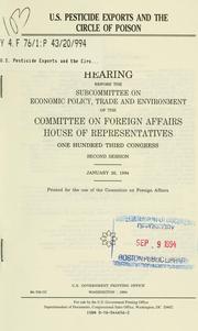Cover of: U.S. pesticide exports and the circle of poison: hearing before the Subcommittee on Economic Policy, Trade, and Environment of the Committee on Foreign Affairs, House of Representatives, One Hundred Third Congress, second session, January 26, 1994.