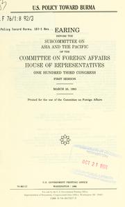 Cover of: U.S. policy toward Burma: hearing before the Subcommittee on Asia and the Pacific of the Committee on Foreign Affairs, House of Representatives, One Hundred Third Congress, first session, March 25, 1993.