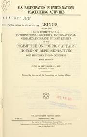 Cover of: U.S. participation in United Nations peacekeeping activities: hearings before the Subcommittee on International Security, International Organizations, and Human Rights of the Committee on Foreign Affairs, House of Representatives, One Hundred Third Congress, first session, June 24, September 21, and October 7, 1993.