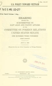 Cover of: U.S. policy toward Vietnam: hearing before the Subcommittee on East Asian and Pacific Affairs of the Committee on Foreign Relations, United States Senate, One Hundred Third Congress, first session, July 21, 1993.