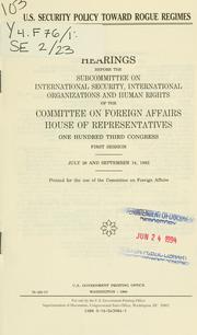 Cover of: U.S. security policy toward rogue regimes: hearings before the Subcommittee on International Security, International Organizations, and Human Rights of the Committee on Foreign Affairs, House of Representatives, One Hundred Third Congress, first session, July 28 and September 14, 1993.