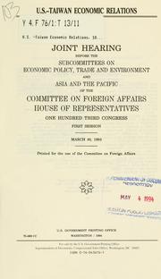 Cover of: U.S.-Taiwan economic relations: joint hearing before the Subcommittees on Economic Policy, Trade, and Environment and Asia and the Pacific of the Committee on Foreign Affairs, House of Representatives, One Hundred Third Congress, first session, March 30, 1993.