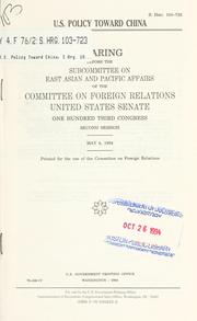 Cover of: U.S. policy toward China: hearing before the Subcommittee on East Asian and Pacific Affairs of the Committee onForeign Relations, United States Senate, One Hundred Third Congress, second session, May 4, 1994.