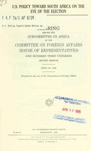 Cover of: U.S. policy toward South Africa on the eve of the election: hearing before the Subcommittee on Africa of the Committee on Foreign Affairs, House of Representatives, One Hundred Third Congress, second session, April 20, 1994.