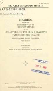 Cover of: U.S. policy on Ukrainian security: hearing before the Subcommittee on European Affairs of the Committee on Foreign Relations, United States Senate, One Hundred Third Congress, first session, June 24, 1993.