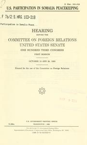 Cover of: U.S. participation in Somalia peacekeeping: hearing before the Committee on Foreign Relations, United States Senate, One Hundred Third Congress, first session, October 19 and 20, 1993.
