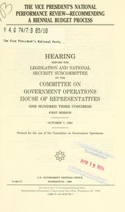 Cover of: The Vice President's National Performance Review--recommending a biennial budget process: hearing before the Legislation and National Security Subcommittee of the Committee on Government Operations, House of Representatives, One Hundred Third Congress, first session, October 7, 1993.